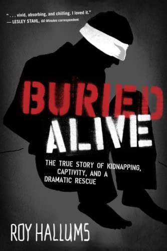 Buried Alive The True Story of Kidnapping, Captivity, and a Dramatic Rescue (Ne [Paperback]