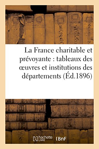 France Charitable et Prevoyante  Tableaux des Oeuvres et Institutions des Depar [Paperback]