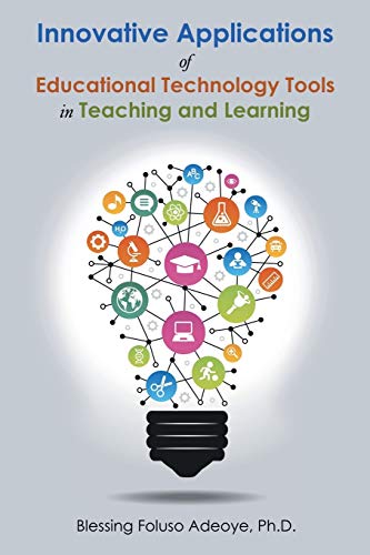 Innovative Applications Of Educational Technology Tools In Teaching And Learning [Paperback]