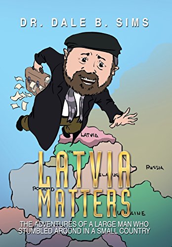 Latvia Matters The Adventures Of A Large Man Who Stumbled Around In A Small Cou [Hardcover]