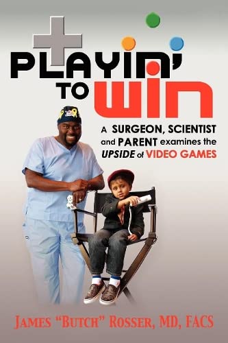 Playin' to Win A Surgeon, Scientist and Parent Examines the Upside of Video Gam [Paperback]