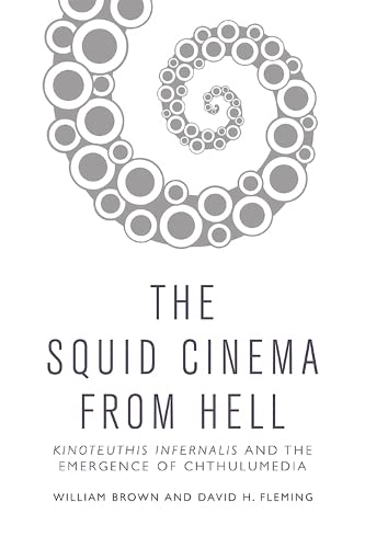 The Squid Cinema From Hell Kinoteuthis Infernalis and the Emergence of Chthulum [Hardcover]