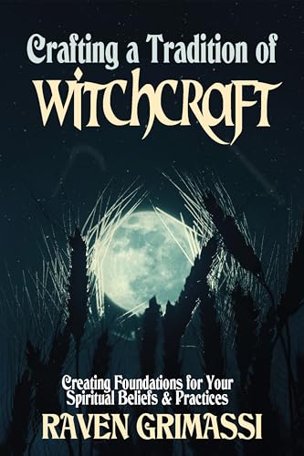 Crafting a Tradition of Witchcraft Creating Foundations for Your Spiritual Beli [Paperback]