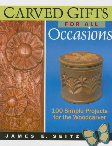 Carved Gifts for All Occasions 100 Simple Projects for the Woodcarver [Paperback]