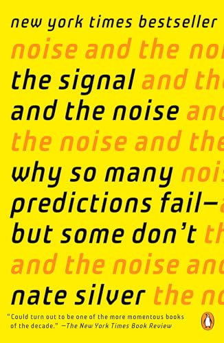 The Signal and the Noise: Why So Many Predictions Fail--but Some Don't [Paperback]