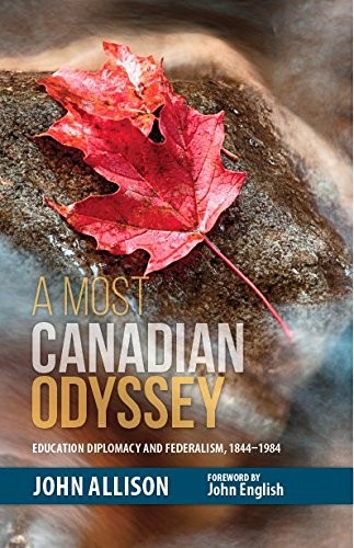 Most Canadian Odyssey  Education Diplomacy and Federalism, 1844-1984 [Hardcover]