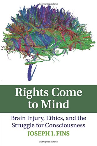 Rights Come to Mind Brain Injury, Ethics, and the Struggle for Consciousness [Paperback]
