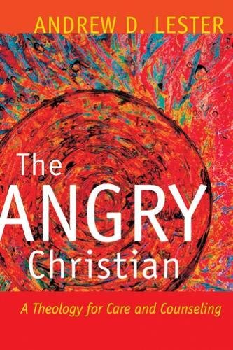 The Angry Christian A Theology For Care And Counseling [Paperback]