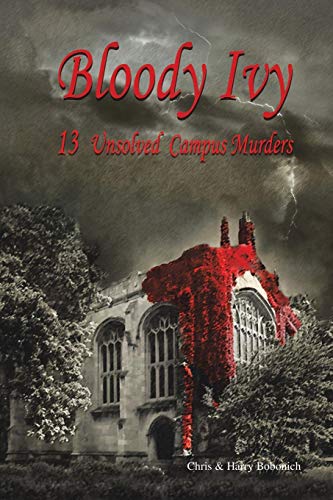 Bloody Ivy  13 Unsolved Campus Murders [Paperback]