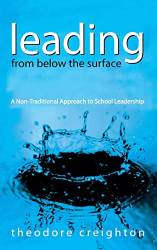 Leading From Below the Surface A Non-Traditional Approach to School Leadership [Hardcover]