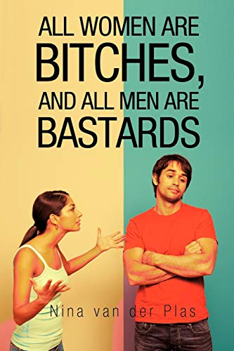 All Women Are Bitches, And All Men Are Bastards [Paperback]