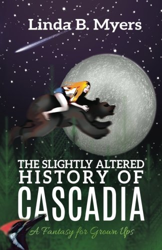 Slightly Altered History of Cascadia  A Fantasy for Grown Ups [Paperback]