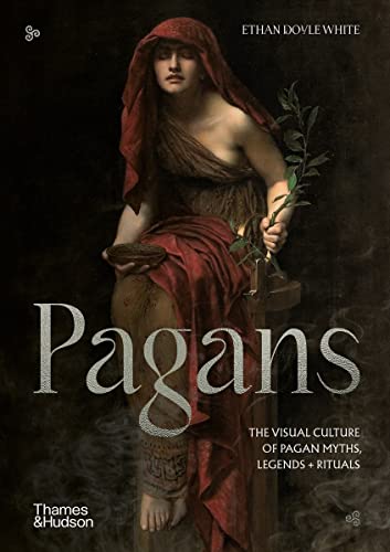 Pagans The Visual Culture of Pagan Myths, Legends and Rituals [Hardcover]