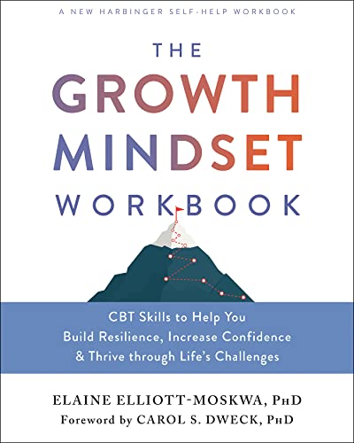 The Growth Mindset Workbook CBT Skills to Help You Build Resilience, Increase C [Paperback]