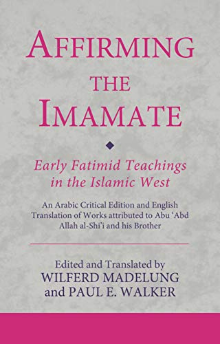 Affirming the Imamate Early Fatimid Teachings in the Islamic West An Arabic cr [Hardcover]