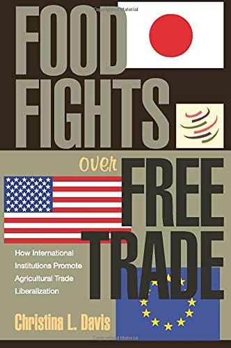 Food Fights over Free Trade How International Institutions Promote Agricultural [Paperback]