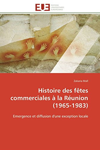 Histoire Des Ftes Commerciales  La Runion (1965-1983) Emergence Et Diffusion [Paperback]