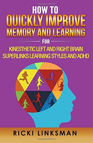 How to Quickly Improve Memory and Learning for Kinesthetic Left and Right Brain  [Paperback]