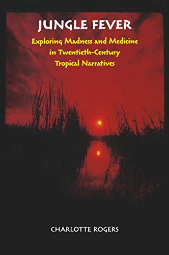 Jungle Fever Exploring Madness And Medicine In Twentieth-Century Tropical Narra [Hardcover]