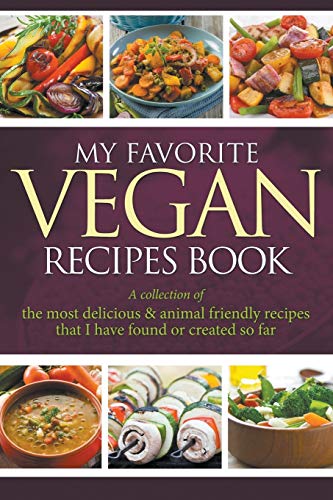My Favorite Vegan Recipes Book A Collection Of The Most Delicious & Animal Frie [Paperback]