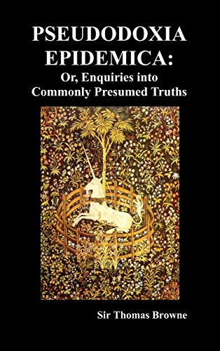 Pseudodoxia Epidemica Or, Enquiries Into Commonly Presumed Truths (1672) (hardb [Hardcover]