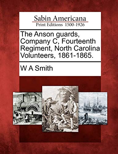 The Anson Guards, Company C, Fourteenth Regiment, North Carolina Volunteers, 186 [Paperback]