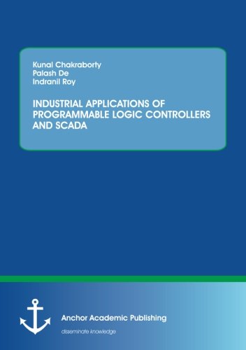 Industrial Applications Of Programmable Logic Controllers And Scada [Paperback]