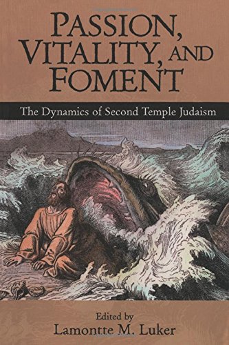 Passion, Vitality, and Foment The Dynamics of Second Temple Judaism [Paperback]