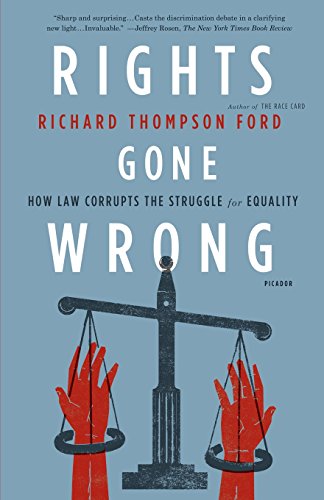 Rights Gone Wrong How Law Corrupts the Struggle for Equality [Paperback]