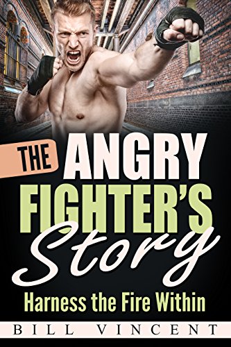 The Angry Fighter's Story Harness The Fire Within [Paperback]
