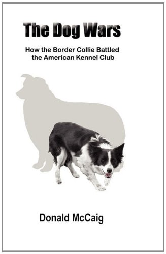 The Dog Wars How The Border Collie Battled The American Kennel Club [Paperback]