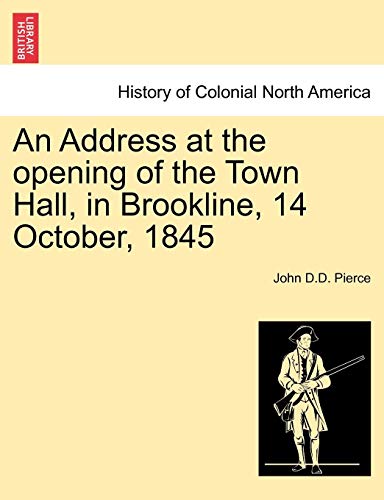 Address at the Opening of the Town Hall, in Brookline, 14 October 1845 [Paperback]