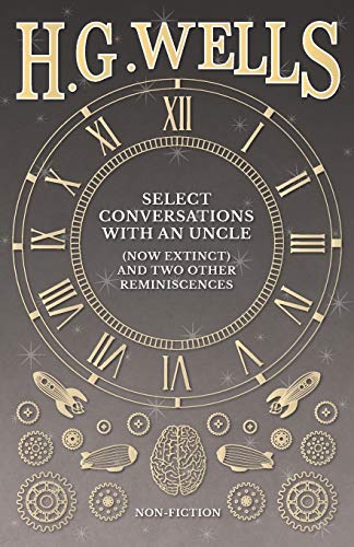 Select Conversations With An Uncle (now Extinct) And Two Other Reminiscences [Paperback]