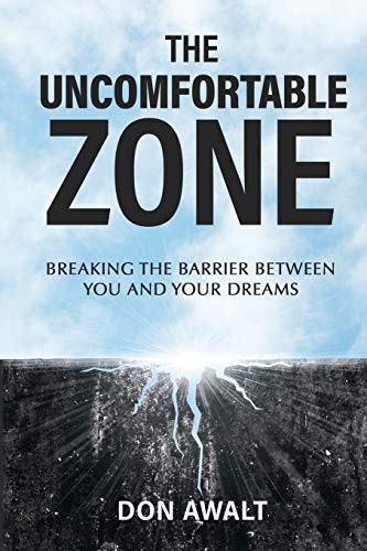 Uncomfortable Zone  Breaking the Barrier Between You and Your Dreams [Paperback]