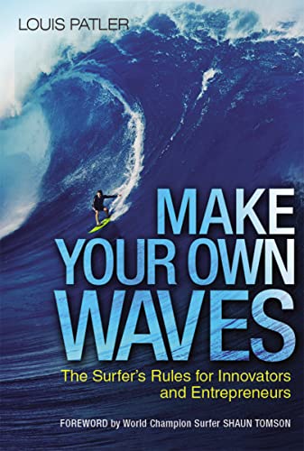 Make Your Own Waves The Surfer's Rules for Innovators and Entrepreneurs [Hardcover]