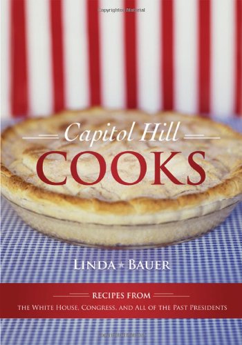 Capitol Hill Cooks Recipes from the White House, Congress, and All of the Past  [Hardcover]