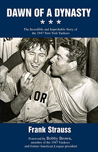 Dawn Of A Dynasty The Incredible And Improbable Story Of The 1947 New York Yank [Paperback]