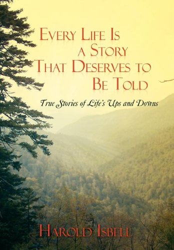 Every Life Is A Story That Deserves To Be Told True Stories About Life's Ups An [Hardcover]
