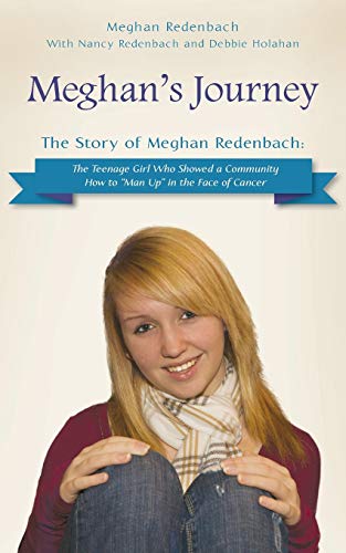 Meghan's Journey The Story Of Meghan Redenbach The Teenage Girl Who Showed A C [Paperback]