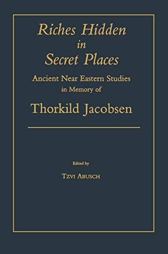 Riches Hidden in Secret Places Ancient Near Eastern Studies in Memory of Thorki [Hardcover]