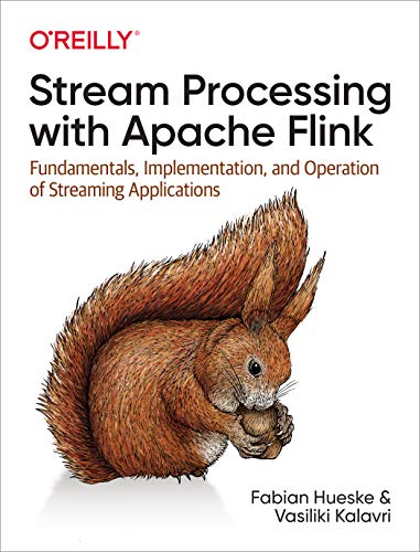Stream Processing with Apache Flink Fundamentals, Implementation, and Operation [Paperback]