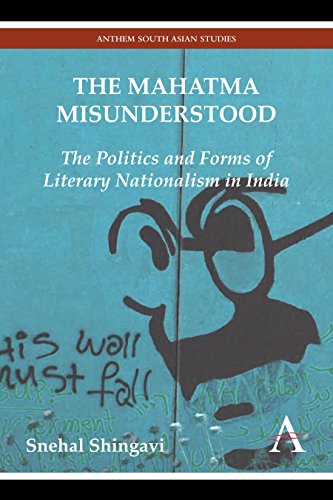 The Mahatma Misunderstood The Politics and Forms of Literary Nationalism in Ind [Paperback]