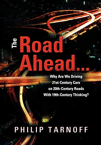 The Road Ahead ... Why Are We Driving 21st-Century Cars On 20th-Century Roads Wi [Hardcover]