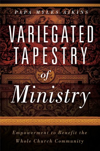 Variegated Tapestry of Ministry Empowerment to Benefit the Whole Church Communi [Paperback]