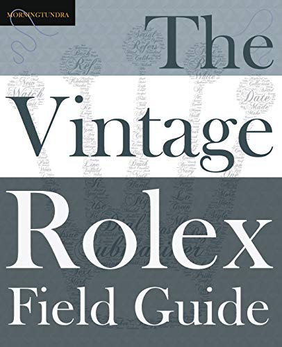 Vintage Rolex Field Guide  A Survival Manual for the Adventure That Is Vintage  [Paperback]