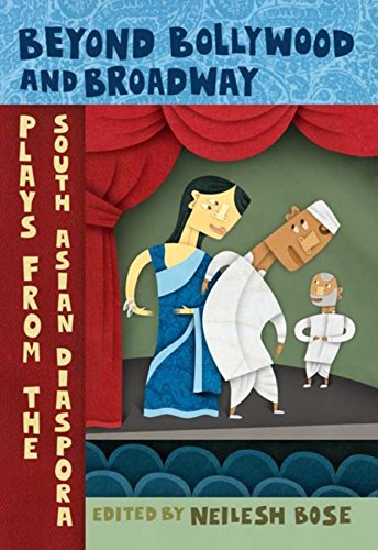 Beyond Bollywood and Broadway Plays from the South Asian Diaspora [Paperback]
