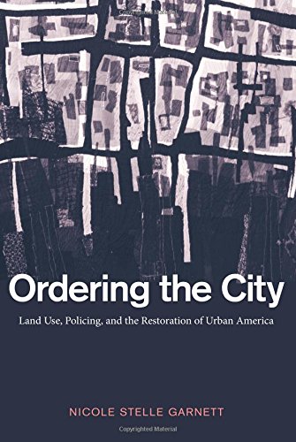 Ordering the City Land Use, Policing, and the Restoration of Urban America [Paperback]