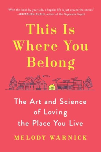 This Is Where You Belong The Art and Science of Loving the Place You Live [Hardcover]