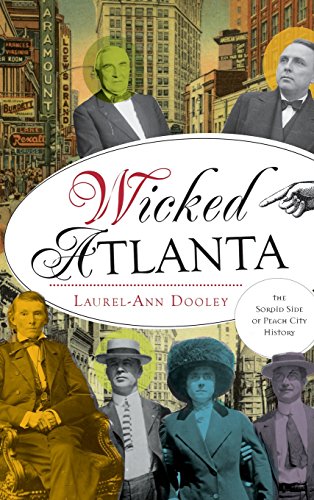 Wicked Atlanta  The Sordid Side of Peach City History [Hardcover]