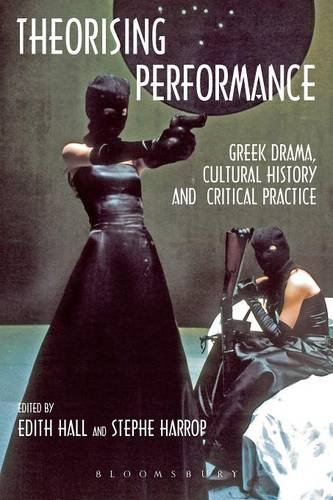 Theorising Performance Greek Drama, Cultural History and Critical Practice [Paperback]